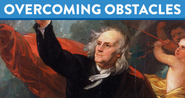 Overcoming Obstacles Ben Franklin S 13 Virtues Worth Learning