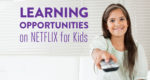 Netflix for Kids is a great way for parents to find educational TV shows.